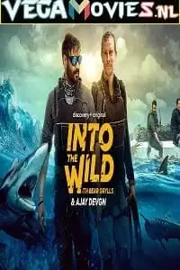 Into the wild with bear grylls and ajay devgn 2021 - vegamovies, Vegamovies0.com