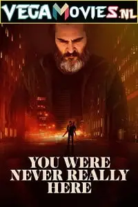 You were never really here 2017 - vegamovies, Vegamovies0.com